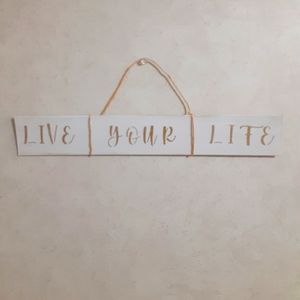 LIVE YOUR LIFE HANDMADE SIGN